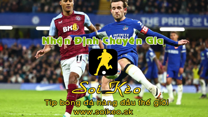 Soi Kèo tip bóng đá Aston Villa - Chelsea