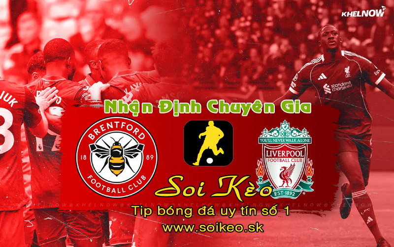 Soi Kèo Brentford - Liverpool