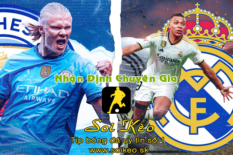 Soi Kèo Man City - Real Madrid